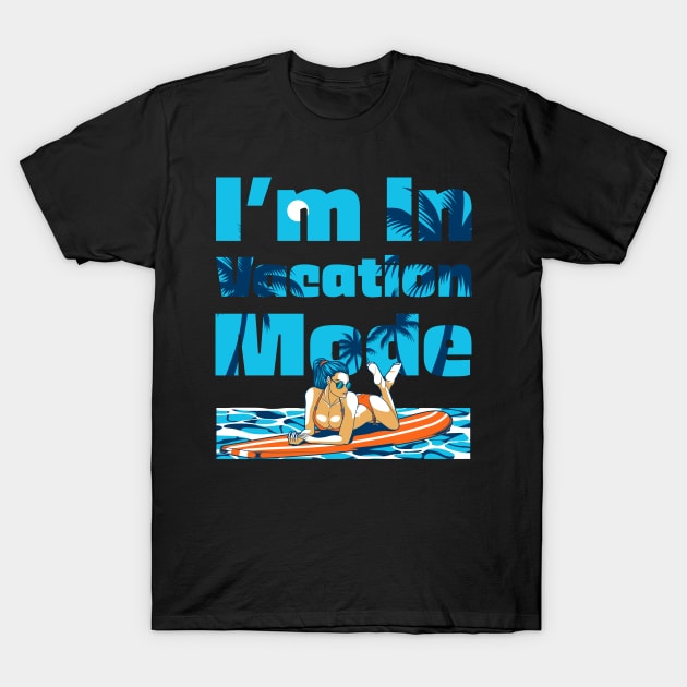 I'm In Vacation Mode T-Shirt by AllanDolloso16